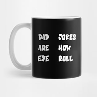 DAD JOKES ARE HOW EYE ROLL Mug